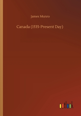 Canada (1535-Present Day) by James Munro