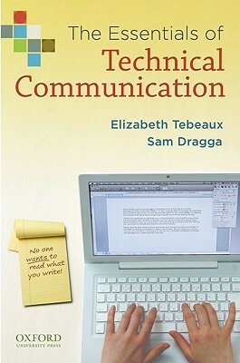 The Essentials of Technical Communication by Elizabeth Tebeaux, Sam Dragga