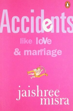 Accidents Like Love and Marriage by Jaishree Misra