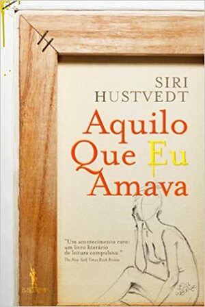 Aquilo Que Eu Amava by Siri Hustvedt