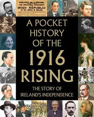 A Pocket History of the 1916 Rising by Fiona Biggs, Tara Gallagher, Ruth Mahony, Fionnbara O Duibhir