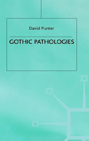 Gothic Pathologies: The Text, the Body and the Law by David Punter