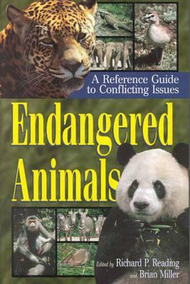 Endangered Animals: A Reference Guide to Conflicting Issues by Brian Miller, Richard P. Reading