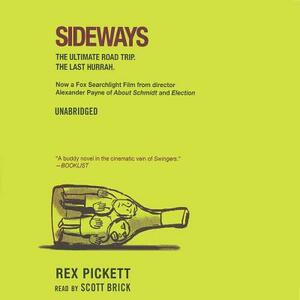 Sideways: The Ultimate Road Trip the Last Hurrah by Rex Pickett