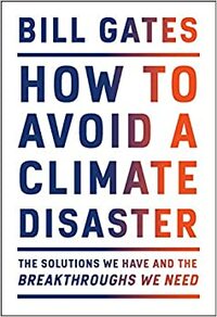 How to Avoid a Climate Disaster: Solusi yang Kita Miliki dan Terobosan yang Kita Perlukan by Bill Gates