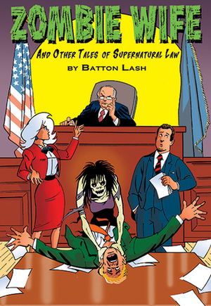 Zombie Wife, and Other Tales of Supernatural Law by Batton Lash