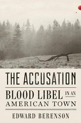 The Accusation: Blood Libel in an American Town by Edward Berenson
