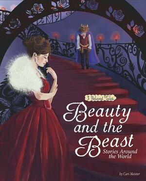 Beauty and the Beast Stories Around the World: 3 Beloved Tales by Cari Meister