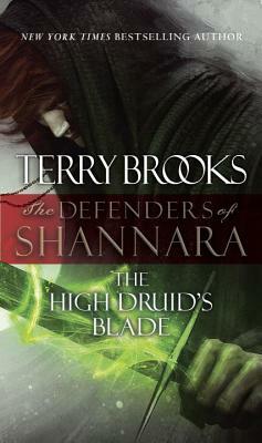 The High Druid's Blade: The Defenders of Shannara by Terry Brooks