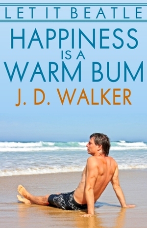 Happiness Is A Warm Bum by J.D. Walker