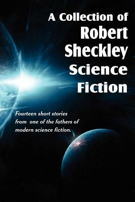 A Collection of Robert Sheckley Science Fiction by Robert Sheckley