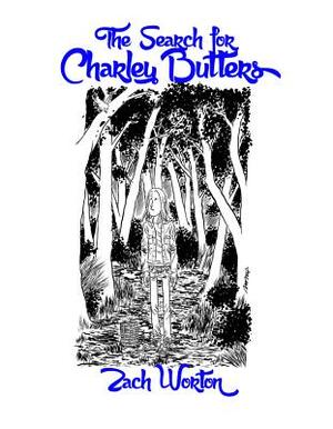 The Search for Charley Butters by Zach Worton