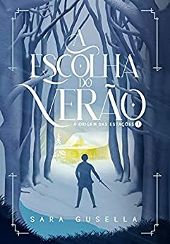 A Escolha do Verão: A Origem das Estações - Livro 01 by Sara Gusella