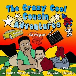 The Crazy Cool Cousin Adventures: The Project by Sonya Moran Royston