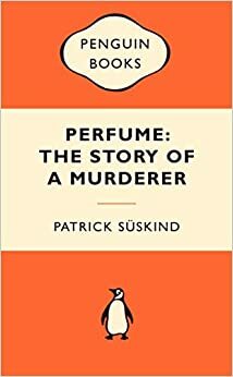 Perfume: The Story of a Murderer by Patrick Süskind