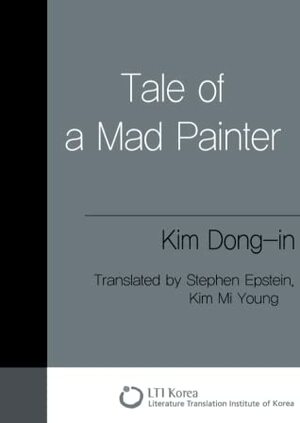 Tale of a Mad Painter by Stephen Epstein, Kim Mi Young, Kim Dong-in, Kim Tongin