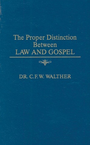 The Proper Distinction Between Law and Gospel by William Herman Theodore Dau, C.F.W. Walther