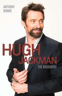 Hugh Jackman: The Biography by Anthony Bunko