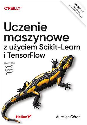 Uczenie maszynowe z użyciem Scikit-Learn i TensorFlow [Wydanie II] by Aurélien Géron