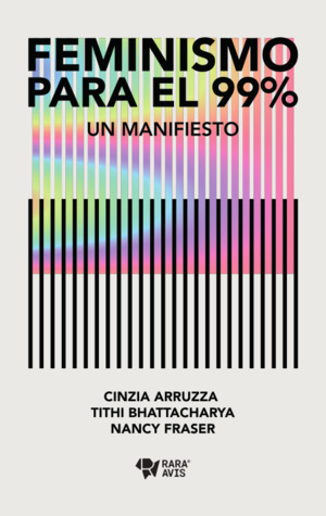 Feminismo para el 99%. Un manifiesto by Cinzia Arruzza, Nancy Fraser, Tithi Bhattacharya