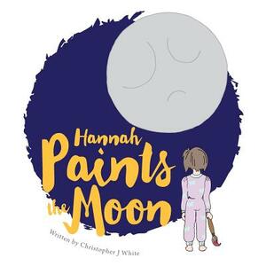 Hannah Paints the Moon by Christopher J. White