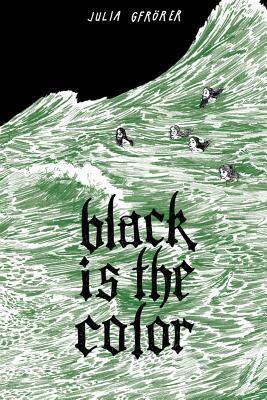 Black Is the Color by Julia Gfrörer