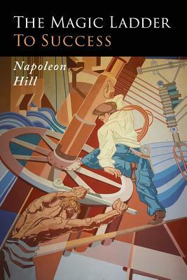 The Magic Ladder to Success by Napoleon Hill