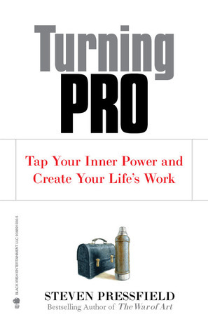 Turning Pro: Tap Your Inner Power and Create Your Life's Work by Steven Pressfield, Shawn Coyne