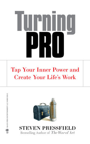 Turning Pro: Tap Your Inner Power and Create Your Life's Work by Shawn Coyne, Steven Pressfield