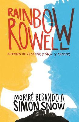 Moriré Besando a Simon Snow / Carry on by Rainbow Rowell