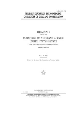 Military exposures: the continuing challenges of care and compensation by United States Congress, United States Senate, Committee On Veterans (senate)