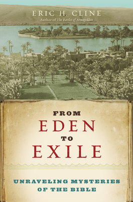 From Eden to Exile: Unraveling Mysteries of the Bible by Eric H. Cline