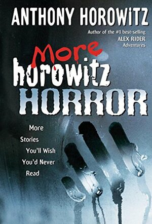 More Horowitz Horror: More Stories You'll Wish You'd Never Read by Anthony Horowitz