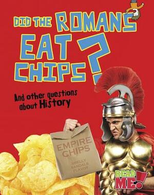 Did the Romans Eat Chips?: And Other Questions about History by Paul Mason