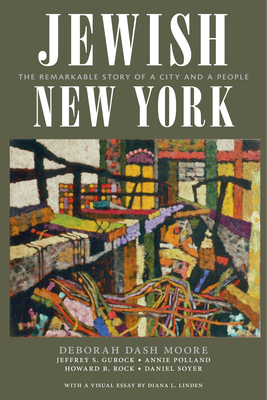 Jewish New York: The Remarkable Story of a City and a People by Jeffrey S. Gurock, Annie Polland, Deborah Dash Moore