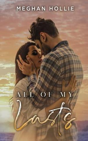 All of my lasts by Meghan Hollie