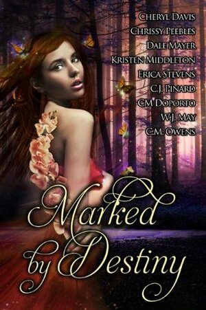 Marked by Destiny by C.J. Pinard, W.J. May, Chrissy Peebles, Cheryl Davis, Erica Stevens, C.M. Owens, C.M. Dorporto, Kristen Middleton, Dale Mayer, Samantha Long