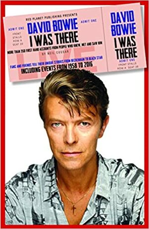 David Bowie: I Was There by Neil Cossar