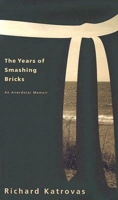 The Years of Smashing Bricks: An Anecdotal Memoir by Richard Katrovas