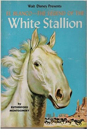 El Blanco—The Legend of the White Stallion by Rutherford G. Montgomery