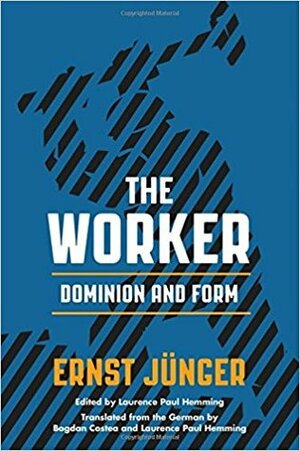 The Worker: Dominion and Form by Ernst Jünger