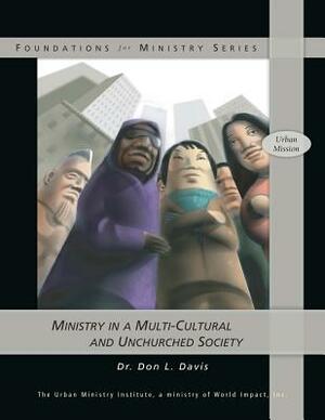 Ministry in a Multi-Cultural and Unchurched Society by Don L. Davis