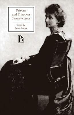 Prisons and Prisoners: Some Personal Experiences by Constance Lytton, Jason Haslam