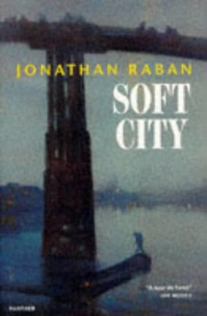 Soft City: A Documentary Exploration of Metropolitan Life by Jonathan Raban