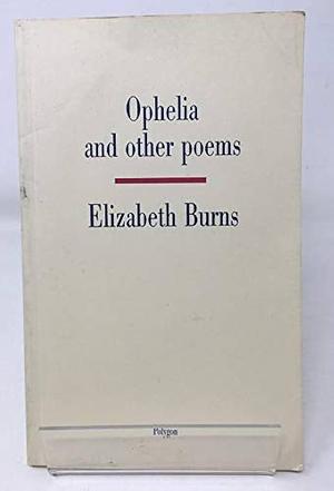 Ophelia and Other Poems by Elizabeth Burns