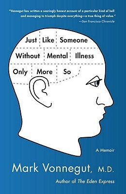 Just Like Someone Without Mental Illness Only More So: A Memoir by Mark Vonnegut