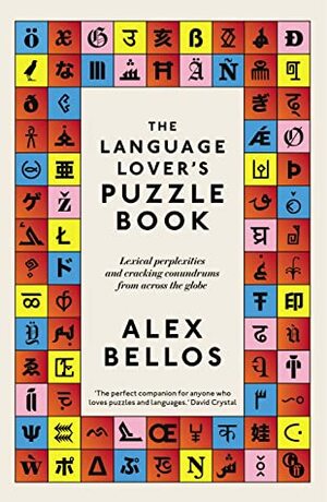 The Language Lover's Puzzle Book: Lexical perplexities and cracking conundrums from across the globe by Alex Bellos