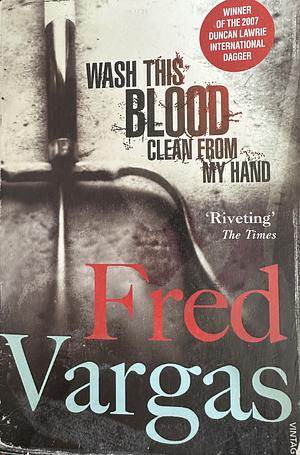 Wash this Blood Clean from My Hand by Fred Vargas