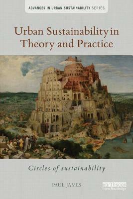 Urban Sustainability in Theory and Practice: Circles of sustainability by Paul James