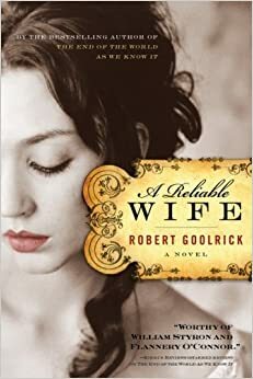 A Reliable Wife: When Passion turns to Poison by Robert Goolrick